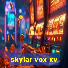 skylar vox xv